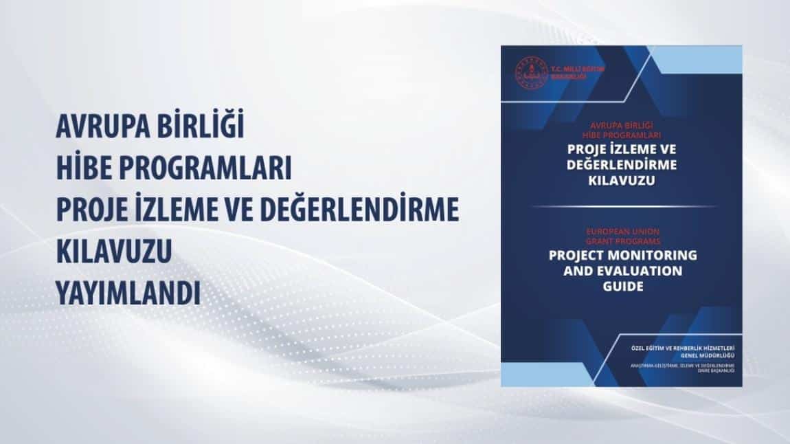 AVRUPA BİRLİĞİ HİBE PROGRAMLARI PROJE İZLEME VE DEĞERLENDİRME KILAVUZU YAYIMLANDI